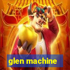 glen machine