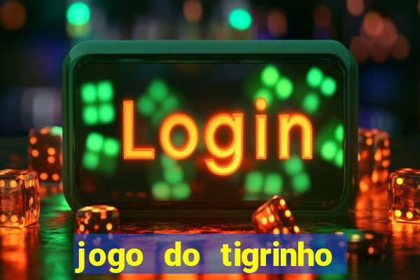 jogo do tigrinho que n?o precisa colocar dinheiro