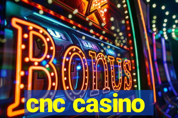 cnc casino