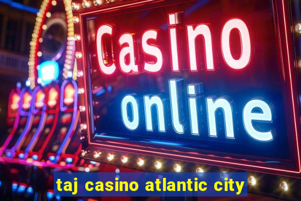 taj casino atlantic city