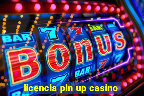 licencia pin up casino