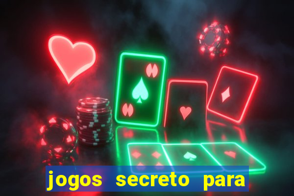 jogos secreto para ganhar dinheiro