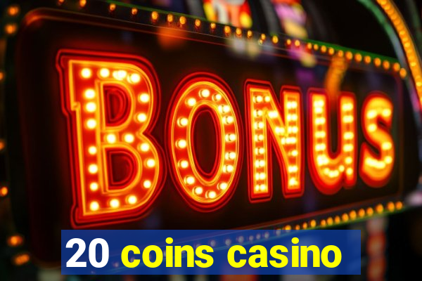 20 coins casino