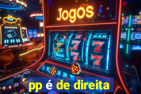 pp é de direita