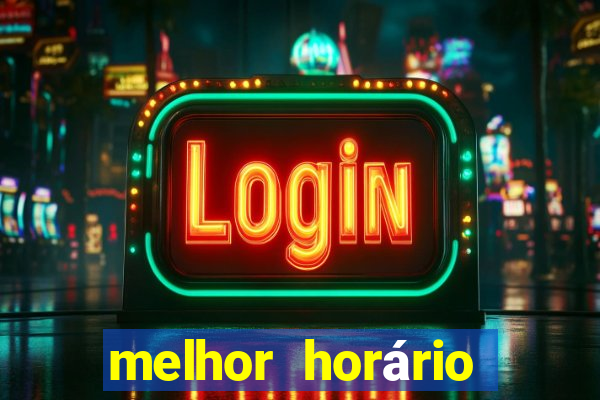 melhor horário para jogar fortune tiger hoje de tarde