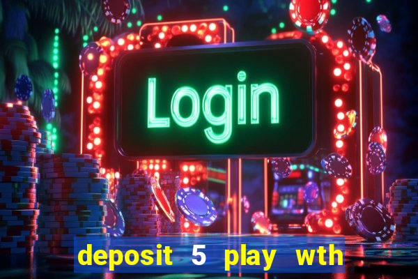 deposit 5 play wth 40 bingo