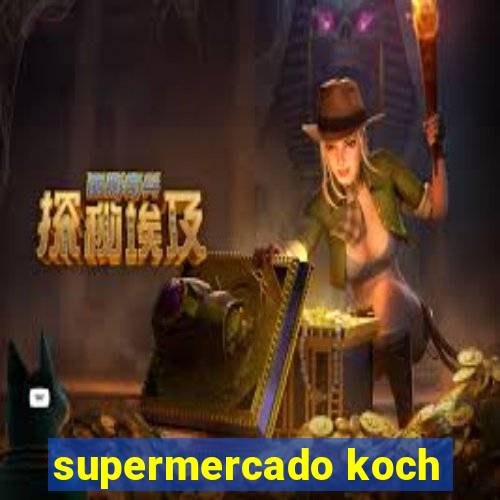 supermercado koch