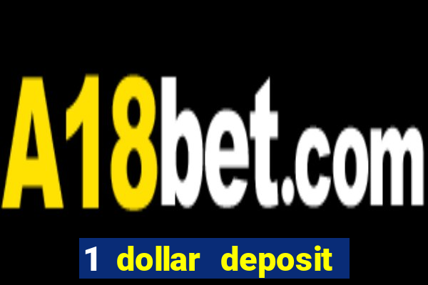 1 dollar deposit casino 1st deposit