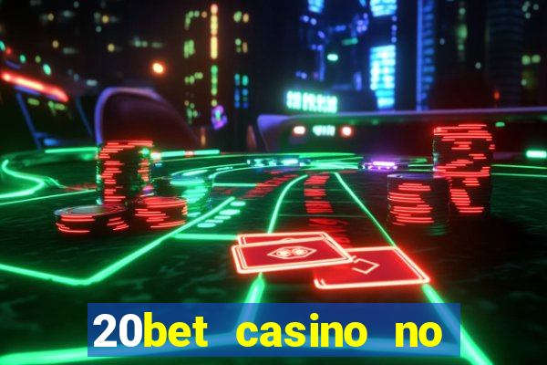 20bet casino no deposit bonus 2022