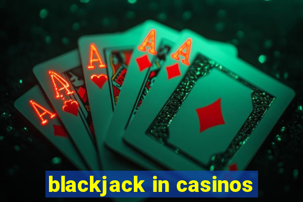 blackjack in casinos