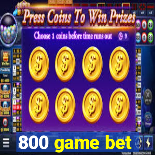 800 game bet