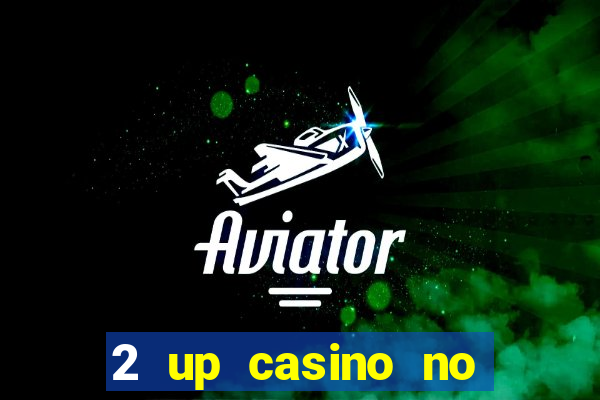 2 up casino no deposit codes