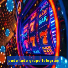 pode tudo grupo telegram