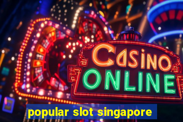 popular slot singapore