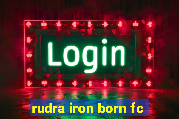 rudra iron born fc