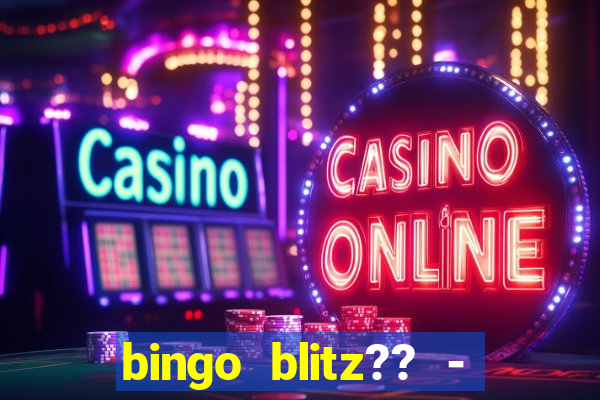 bingo blitz?? - jogos de bingo