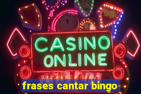 frases cantar bingo