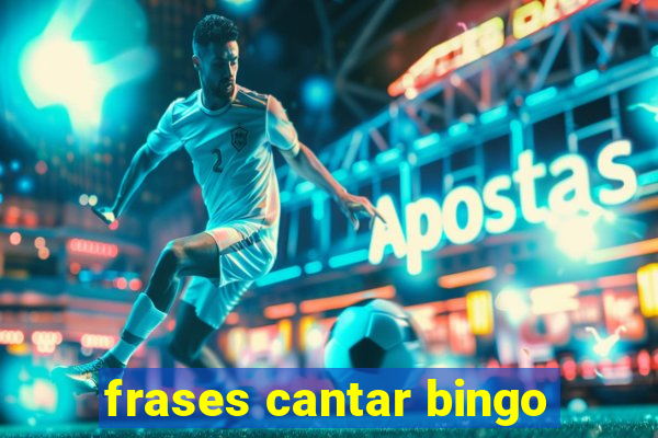 frases cantar bingo