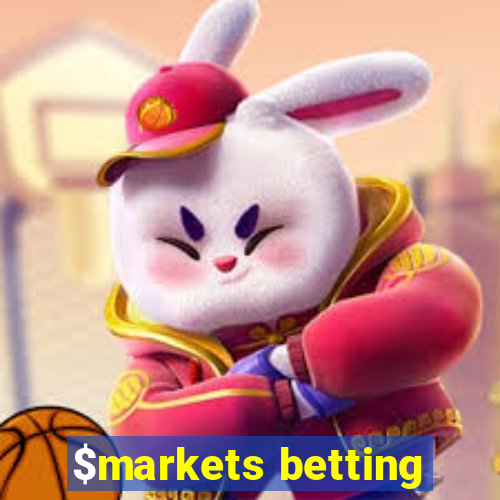 $markets betting