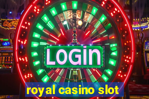 royal casino slot