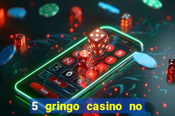 5 gringo casino no deposit bonus