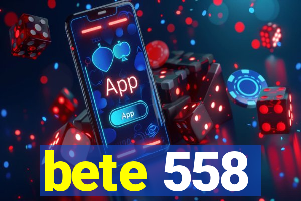 bete 558