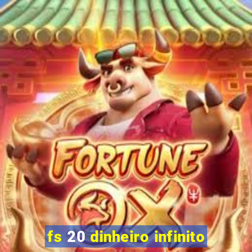 fs 20 dinheiro infinito