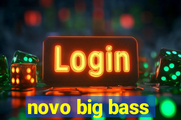 novo big bass