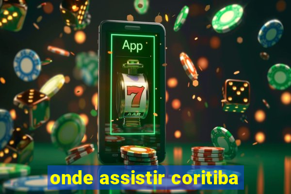 onde assistir coritiba