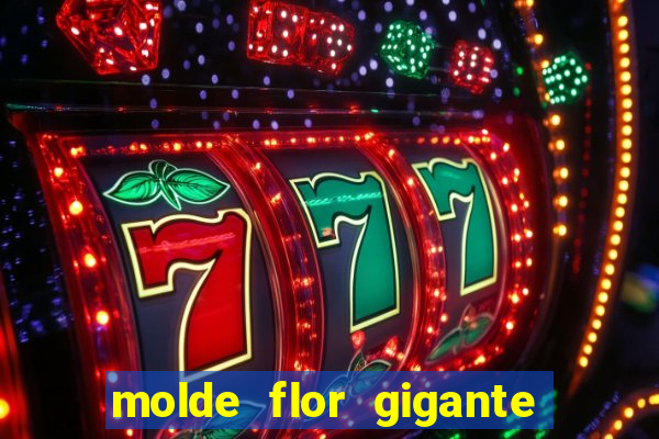 molde flor gigante de organza