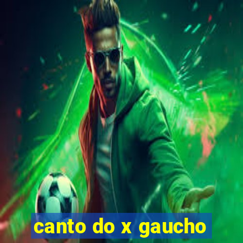 canto do x gaucho