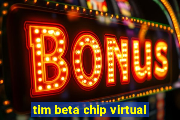 tim beta chip virtual