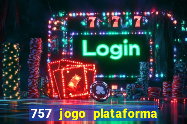 757 jogo plataforma paga mesmo