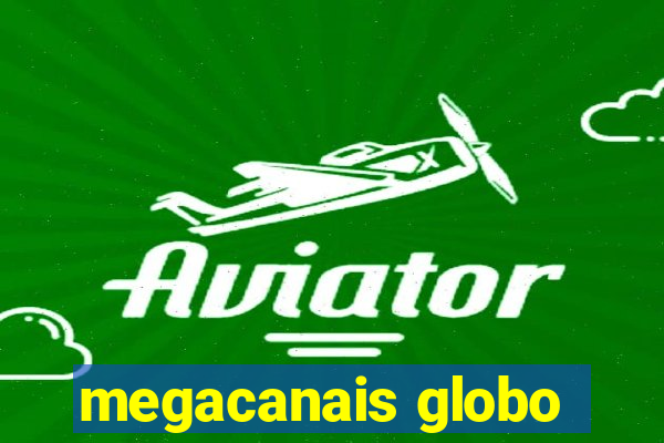 megacanais globo