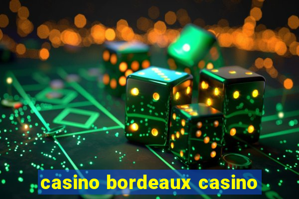 casino bordeaux casino