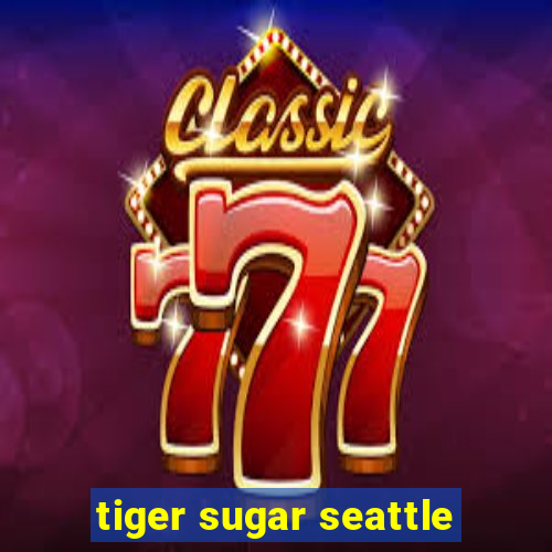 tiger sugar seattle