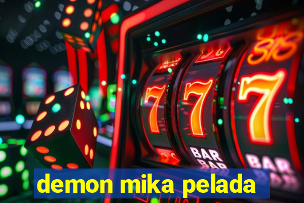 demon mika pelada