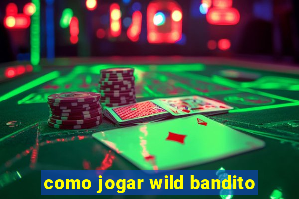 como jogar wild bandito