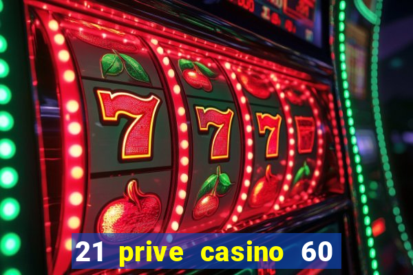 21 prive casino 60 no deposit free spins