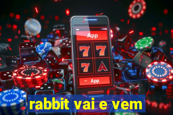 rabbit vai e vem