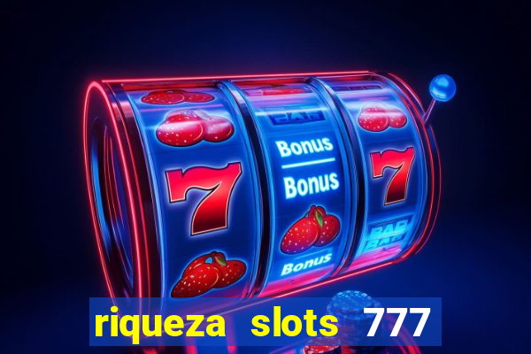 riqueza slots 777 paga mesmo