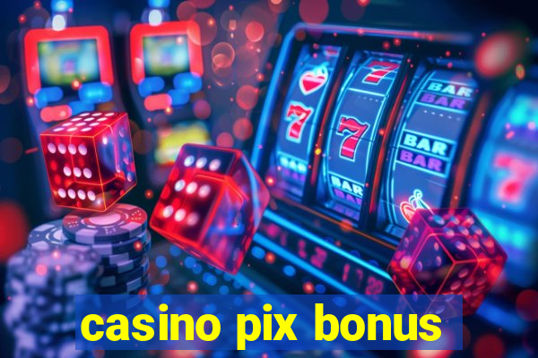 casino pix bonus