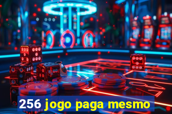 256 jogo paga mesmo