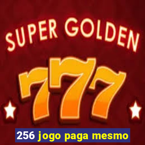 256 jogo paga mesmo