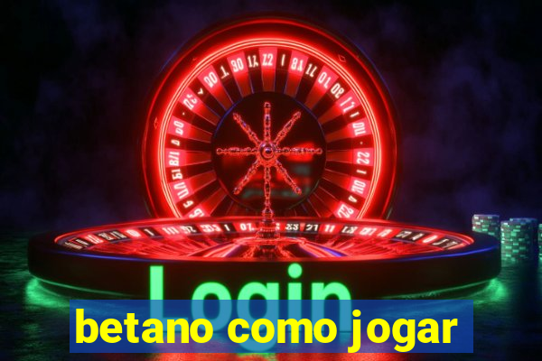 betano como jogar