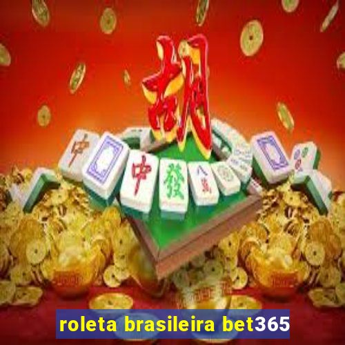 roleta brasileira bet365