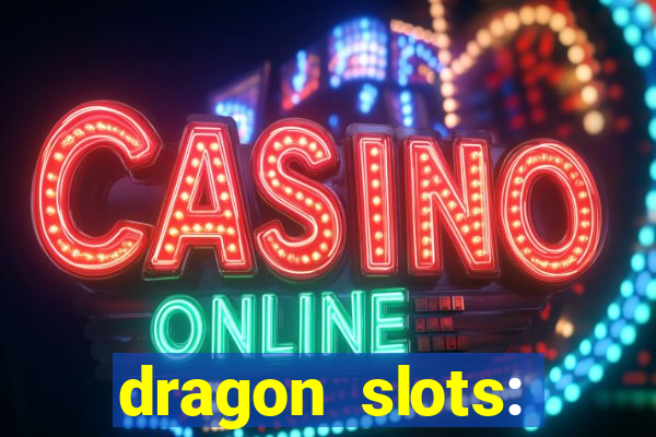 dragon slots: online casino