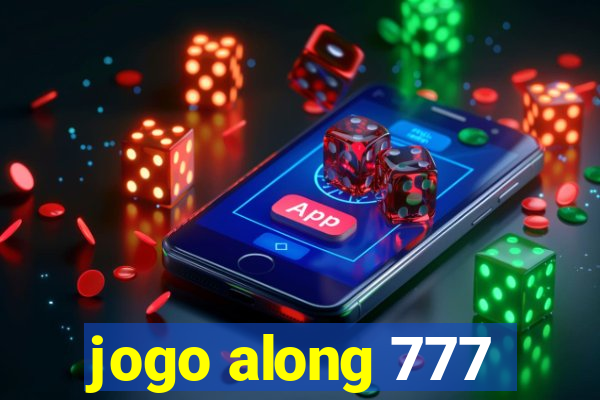 jogo along 777