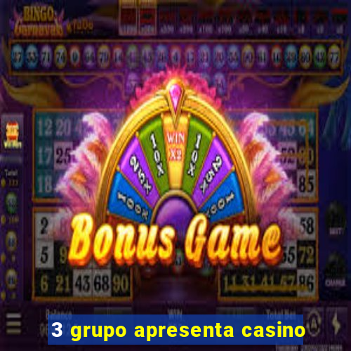 3 grupo apresenta casino