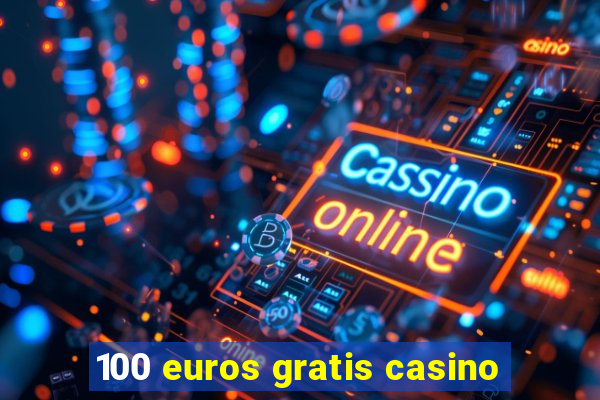 100 euros gratis casino